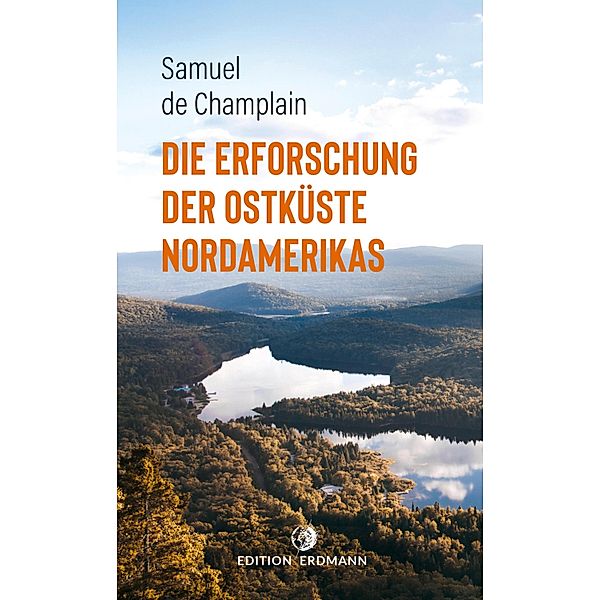 Die Erforschung der Ostküste Nordamerikas / Paperback, Samuel de Champlain