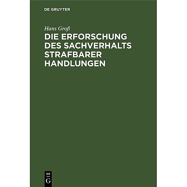 Die Erforschung des Sachverhalts strafbarer Handlungen, Hans Groß