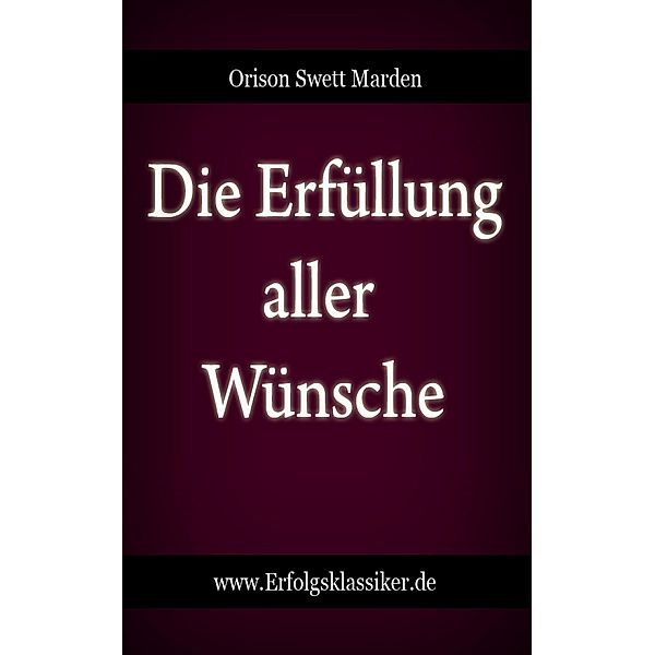 Die Erfüllung aller Wünsche, Orison Swett Marden