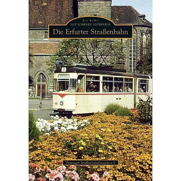 Die Erfurter Strassenbahn, Thüringer Strassenbahnfreunde