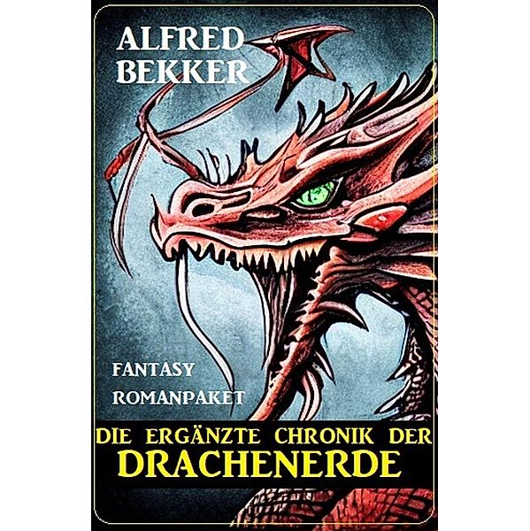 Die ergänzte Chronik der Drachenerde: Fantasy Romanpaket, Alfred Bekker