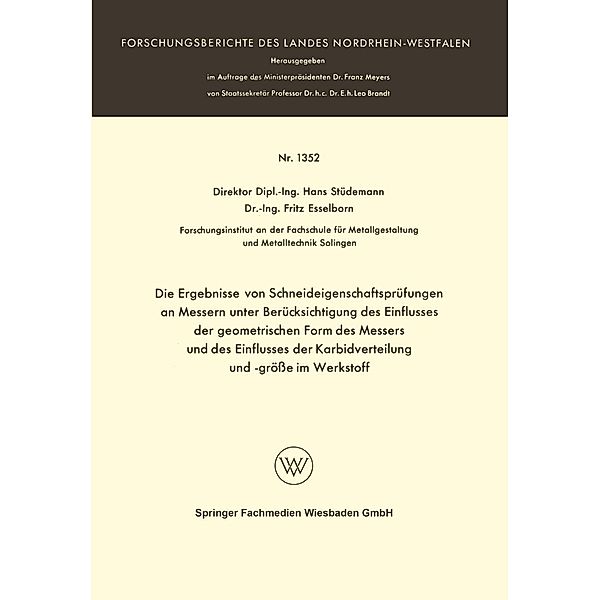 Die Ergebnisse von Schneideigenschaftsprüfungen an Messern unter Berücksichtigung des Einflusses der geometrischen Form des Messers und des Einflusses der Karbidverteilung und -größe im Werkstoff / Forschungsberichte des Landes Nordrhein-Westfalen Bd.1352, Hans Stüdemann