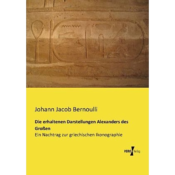 Die erhaltenen Darstellungen Alexanders des Grossen, Johann J. Bernoulli