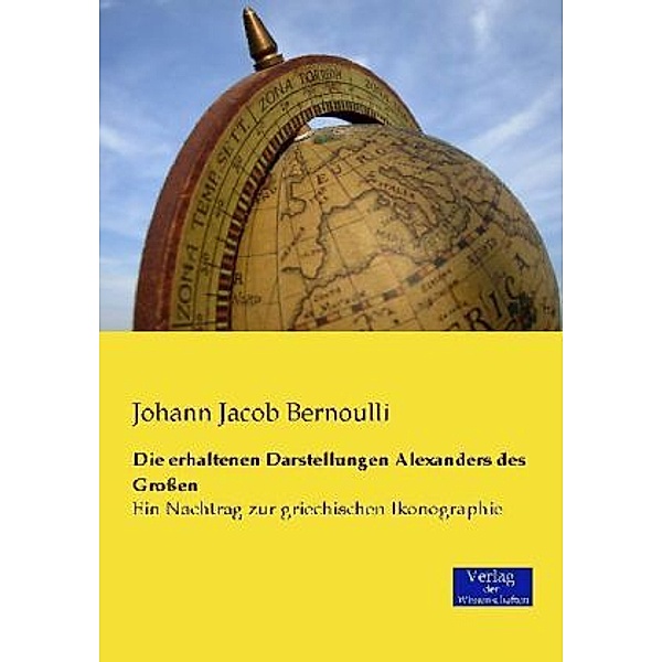 Die erhaltenen Darstellungen Alexanders des Großen, Johann Jacob Bernoulli