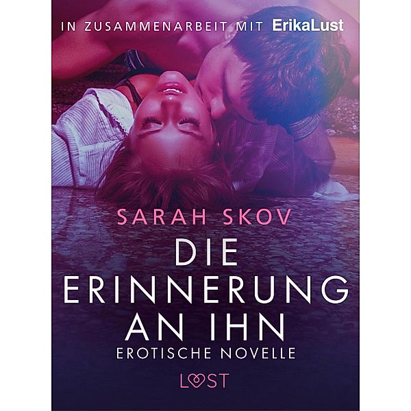 Die Erinnerung an ihn: Erotische Novelle / LUST, Sarah Skov