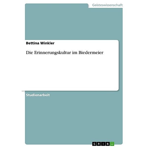 Die Erinnerungskultur im Biedermeier, Bettina Winkler