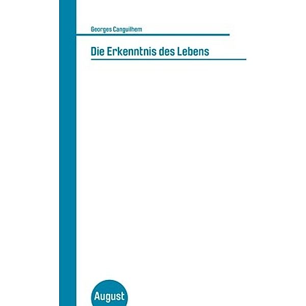 Die Erkenntnis des Lebens, Georges Canguilhem