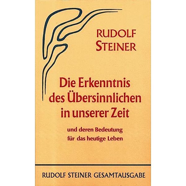 Die Erkenntnis des Übersinnlichen in unserer Zeit und deren Bedeutung für das heutige Leben, Rudolf Steiner