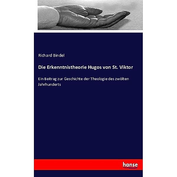 Die Erkenntnistheorie Hugos von St. Viktor, Richard Bindel