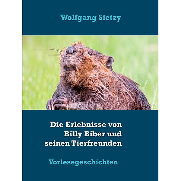 Die Erlebnisse von Billy Biber und seinen Tierfreunden, Sietzy Wolfgang