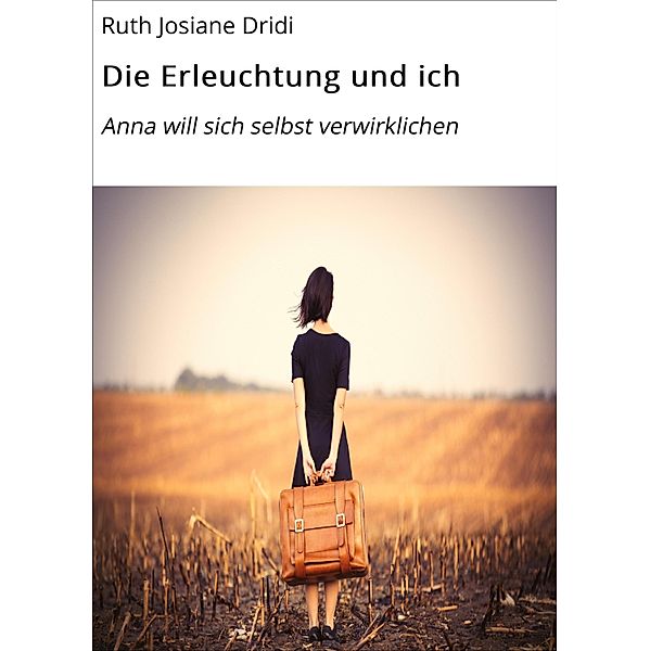Die Erleuchtung und ich / Die Erleuchtung und ich Bd.1, Ruth Josiane Dridi