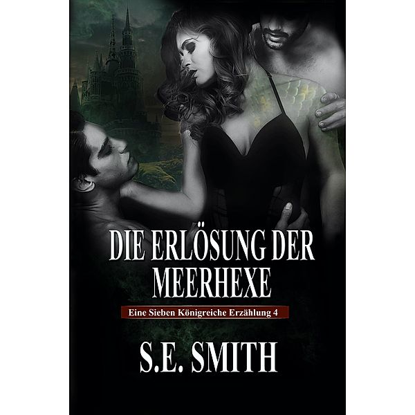 Die Erlösung der Meerhexe (Die Sieben Königreiche, #4) / Die Sieben Königreiche, S. E. Smith