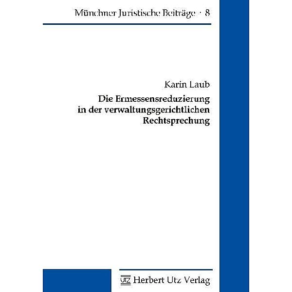 Die Ermessensreduzierung in der verwaltungsgerichtlichen Rechtsprechung, Karin Laub