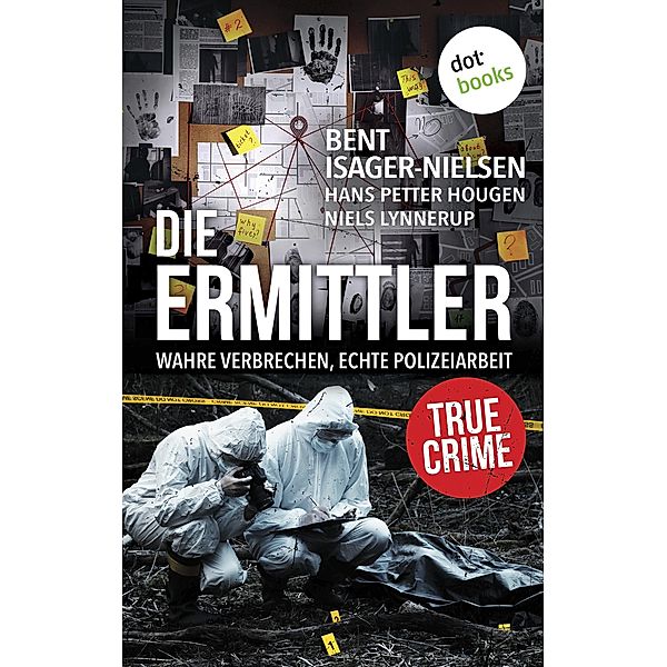 Die Ermittler - Wahre Verbrechen, echte Polizeiarbeit, Hans Petter Hougen, Bent Isager-Nielsen, Niels Lynnerup