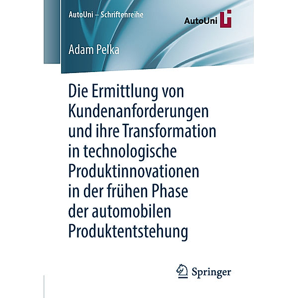 Die Ermittlung von Kundenanforderungen und ihre Transformation in technologische Produktinnovationen in der frühen Phase der automobilen Produktentstehung, Adam Pelka