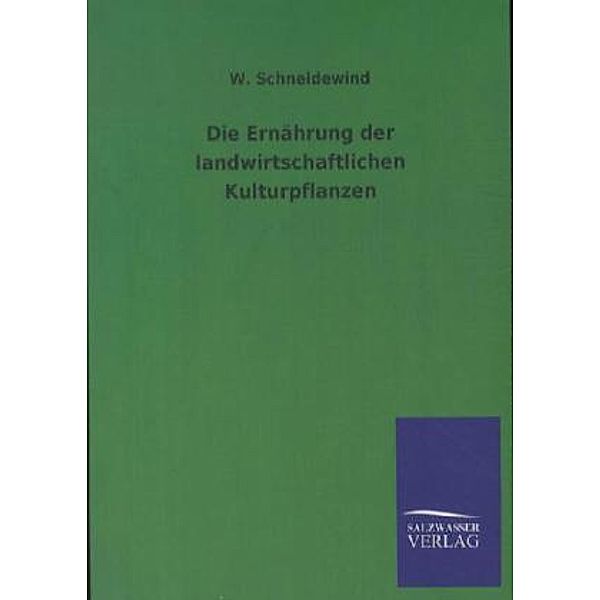 Die Ernährung der landwirtschaftlichen Kulturpflanzen, W. Schneidewind