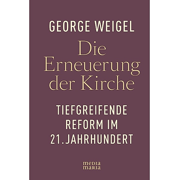 Die Erneuerung der Kirche, George Weigel