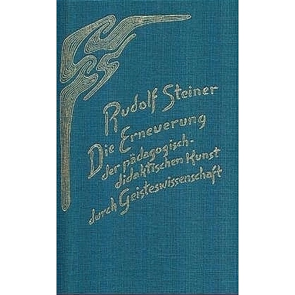 Die Erneuerung der pädagogisch-didaktischen Kunst durch Geisteswissenschaft, Rudolf Steiner