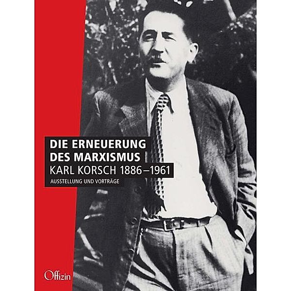 Die Erneuerung des Marxismus. Karl Korsch 1886-1961, Peter Schulz, Uwe Rossbach, Werner Jung, Judy Slivi, Michael Buckmiller