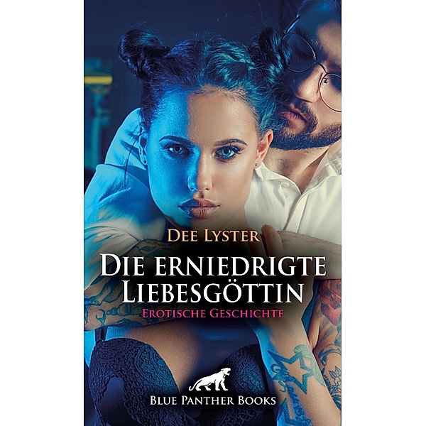 Die erniedrigte Liebesgöttin | Erotische Geschichte / Love, Passion & Sex, Dee Lyster