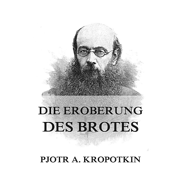 Die Eroberung des Brotes, Pjotr A. Kropotkin