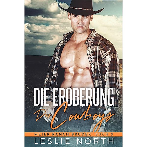 Die Eroberung des Cowboys (Meier Ranch Brüder, #3) / Meier Ranch Brüder, Leslie North