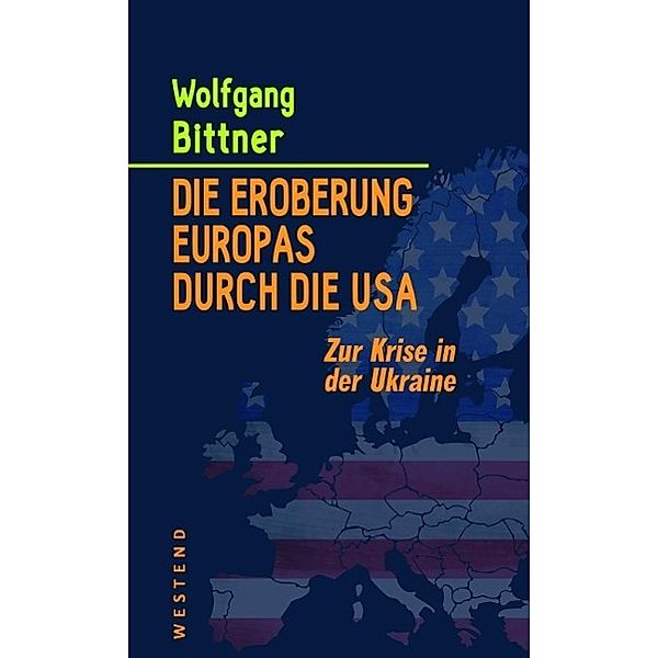 Die Eroberung Europas durch die USA, Wolfgang Bittner