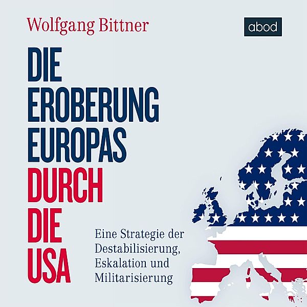 Die Eroberung Europas durch die USA, Wolfgang Bittner