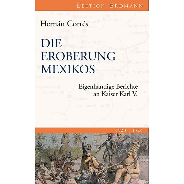 Die Eroberung Mexikos / Edition Erdmann, Hernán Cortés