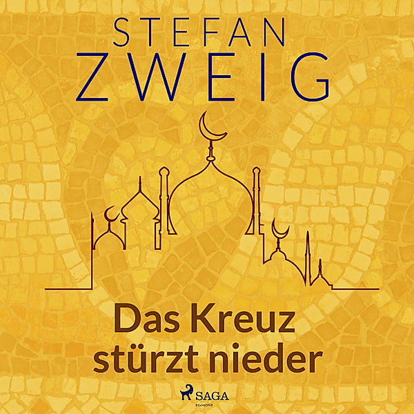Die Eroberung von Byzanz - 11 - Das Kreuz stürzt nieder, Stefan Zweig