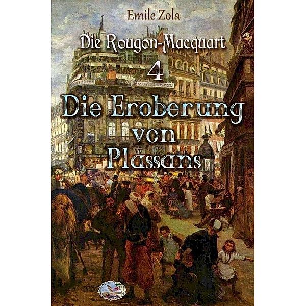 Die Eroberung von Plassans (Illustriert), Émile Zola