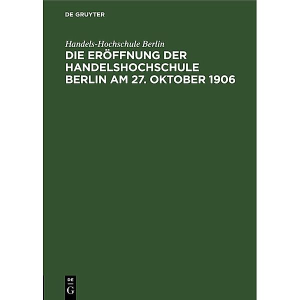 Die Eröffnung der Handelshochschule Berlin am 27. Oktober 1906, Handels-Hochschule Berlin