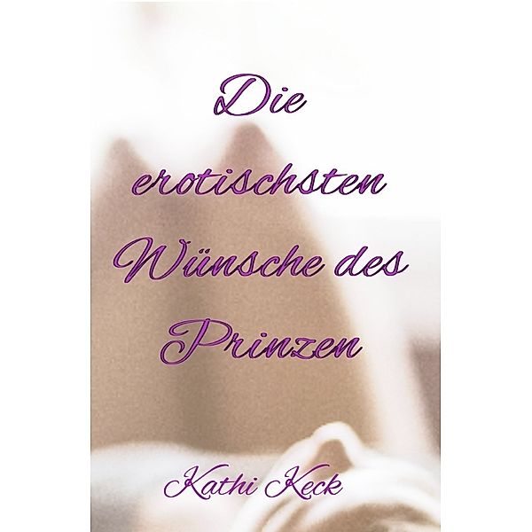 Die erotischsten Wünsche des Prinzen, Kathi Keck