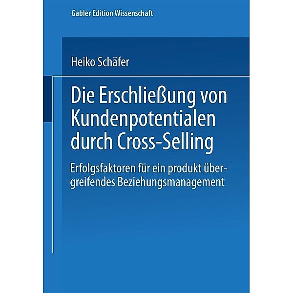 Die Erschließung von Kundenpotentialen durch Cross-Selling / Schriftenreihe des Instituts für Marktorientierte Unternehmensführung (IMU), Universität Mannheim, Heiko Schäfer