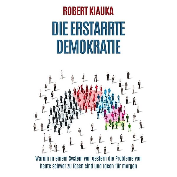 Die erstarrte Demokratie, Robert Kiauka