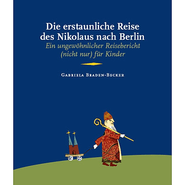 Die erstaunliche Reise des Nikolaus nach Berlin, Gabriela Braden-Becker
