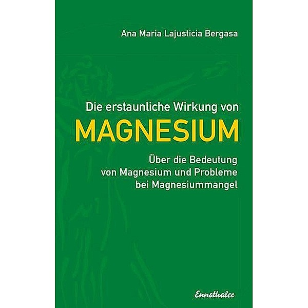 Die erstaunliche Wirkung von Magnesium, Ana M. Lajusticia Bergasa