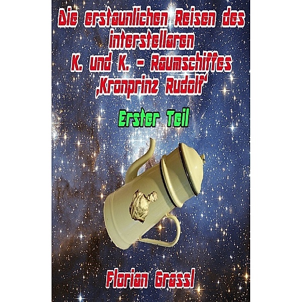 Die erstaunlichen Reisen des interstellaren Raumschiffs 'Kronprinz Rudolf', Florian Grassl