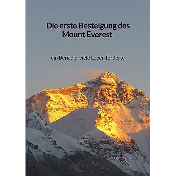 Die erste Besteigung des Mount Everest - ein Berg der viele Leben forderte, Paul Wenzel