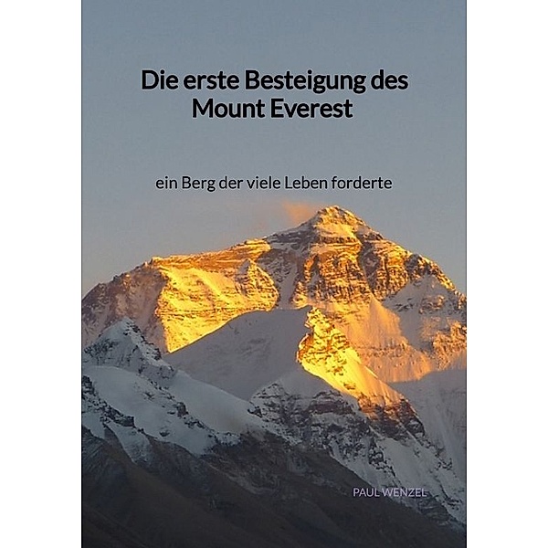 Die erste Besteigung des Mount Everest - ein Berg der viele Leben forderte, Paul Wenzel