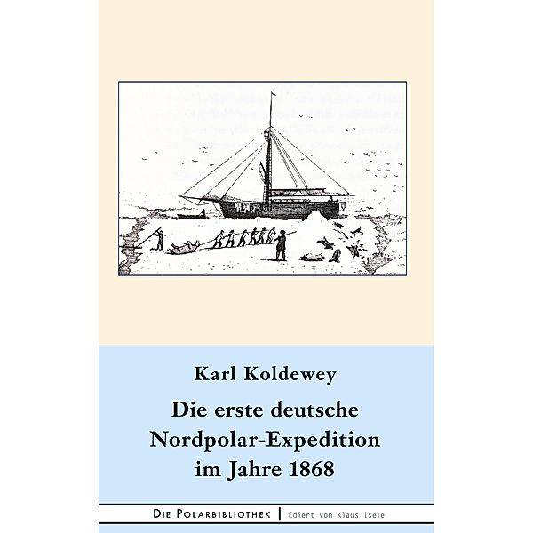 Die erste deutsche Nordpolar-Expedition im Jahre 1868, Karl Koldewey