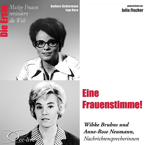 Die Erste - Eine Frauenstimme! (Wibke Bruhns Und Anne-Rose Neumann, Nachrichtensprecherinnen), Barbara Sichtermann, Ingo Rose