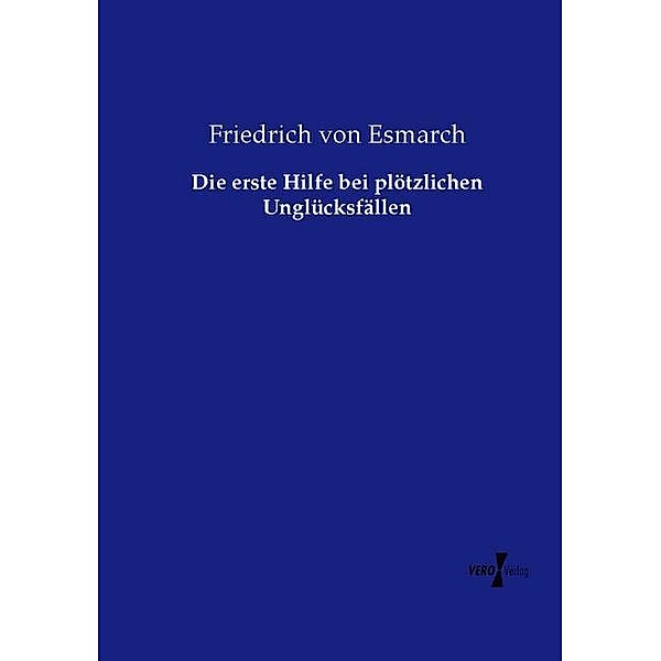 Die erste Hilfe bei plötzlichen Unglücksfällen, Friedrich von Esmarch