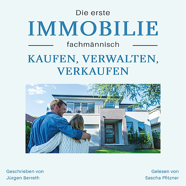Die erste Immobilie fachmännisch kaufen, verwalten und verkaufen, Jürgen Berreth