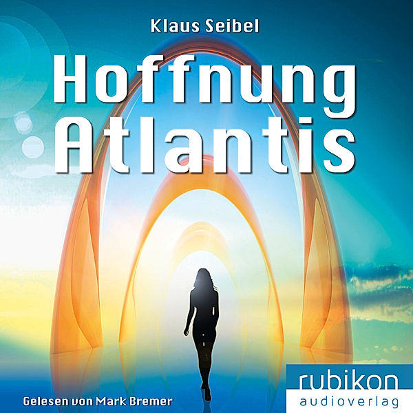 Die erste Menschheit - 6 - Hoffnung Atlantis, Klaus Seibel