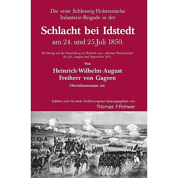 Die Erste Schleswig-Holsteinische Infanteriebrigade in der Schlacht bei Idstedt am 24. und 25.Juli 1850 / Die Maritime Bibliothek - Rote Reihe - Schleswig-Holsteinische Erhebung Bd.14, Thomas Rohwer