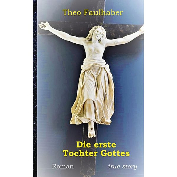 Die erste Tochter Gottes, Theo Faulhaber