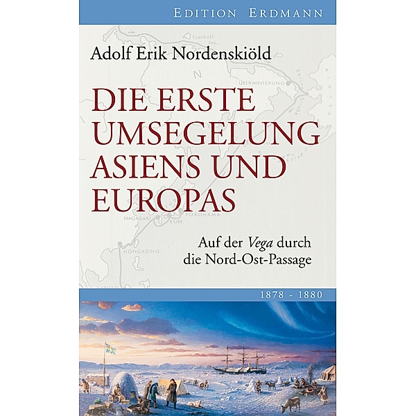 Die erste Umsegelung Asiens und Europas / Edition Erdmann, Adolf Erik Nordenskiöld