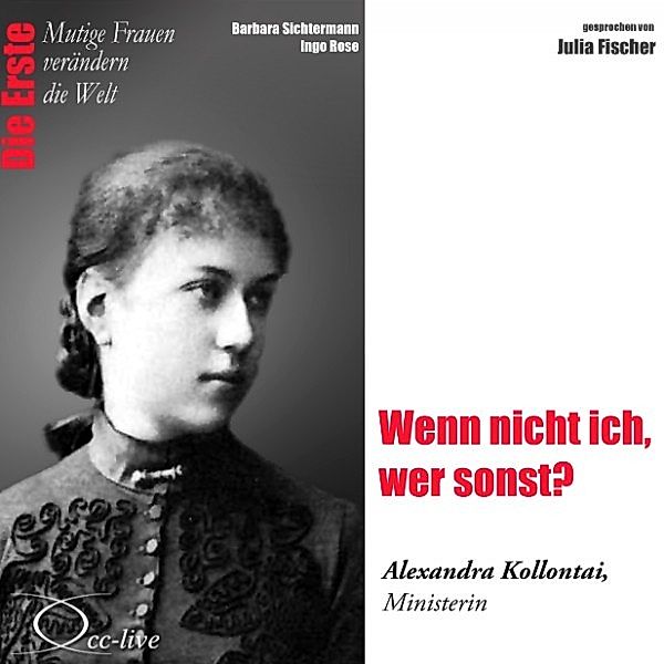 Die Erste - Wenn nicht ich, wer sonst? (Alexandra Kollontai, Ministerin), Barbara Sichtermann, Ingo Rose