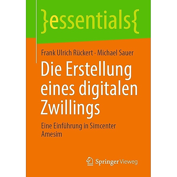 Die Erstellung eines digitalen Zwillings / essentials, Frank Ulrich Rückert, Michael Sauer